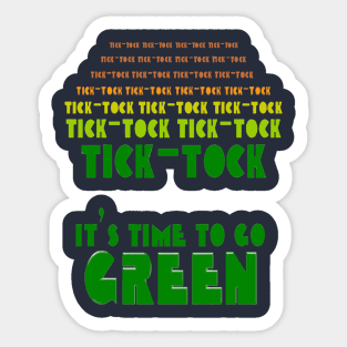 Tick Tock Time Is Running Out Its Time to Go Green Sticker